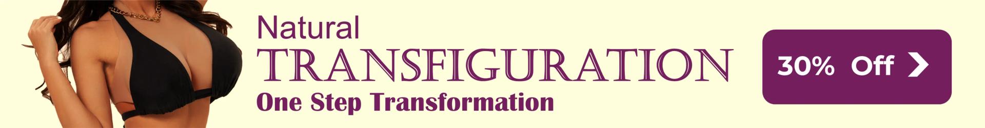Natural Transfiguration — One Step Transformation, 30% Off